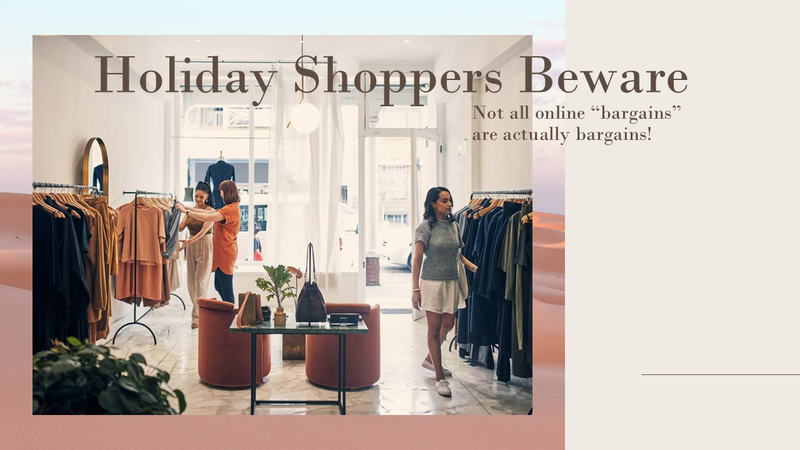 Holiday Shopper's Beware: Not all on-line “bargains” are actual bargains